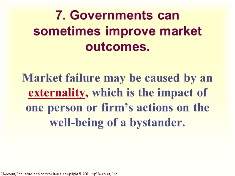 7. Governments can sometimes improve market outcomes. Market failure may be caused by an